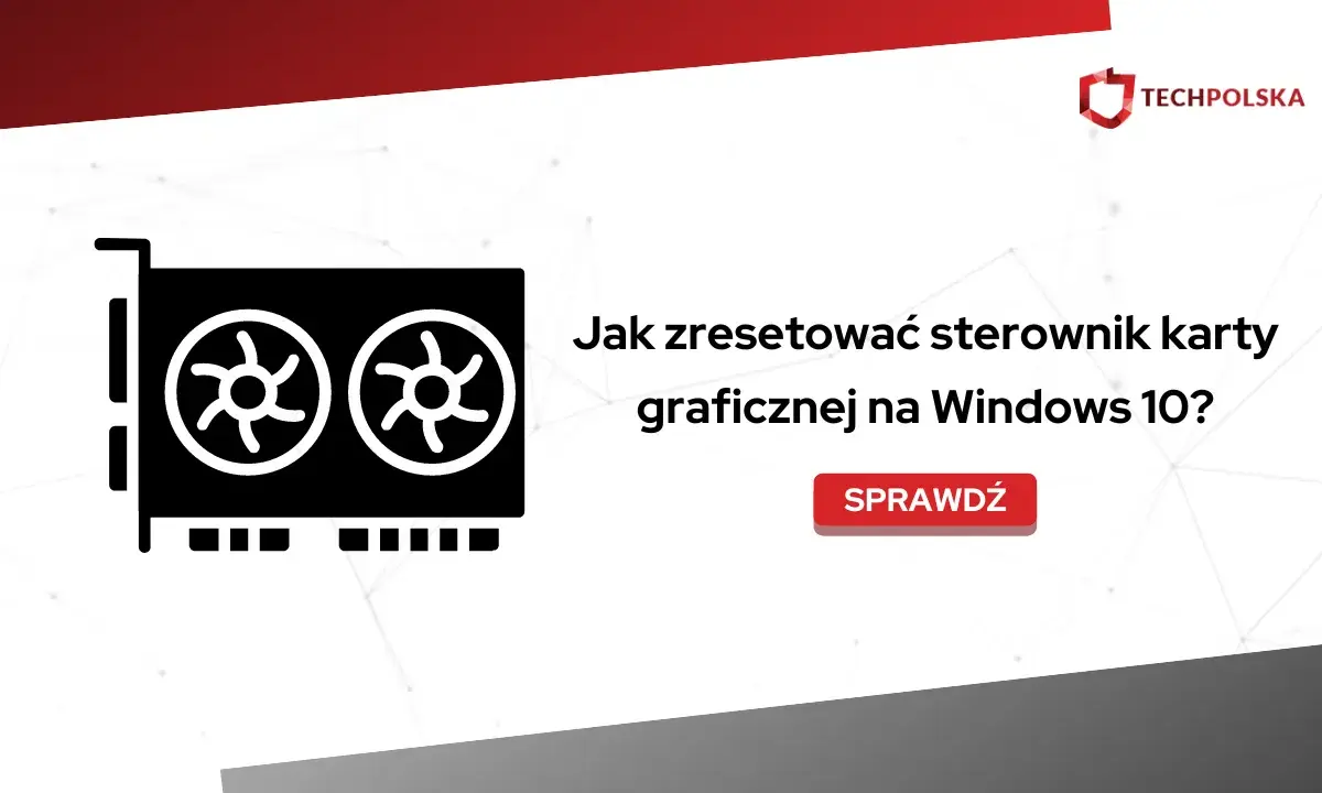 Ikona karty graficznej i tekst "Jak zresetować sterowniki karty graficznej na Windows 10?". Sprawdź!