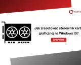 Ikona karty graficznej i tekst "Jak zresetować sterowniki karty graficznej na Windows 10?". Sprawdź!