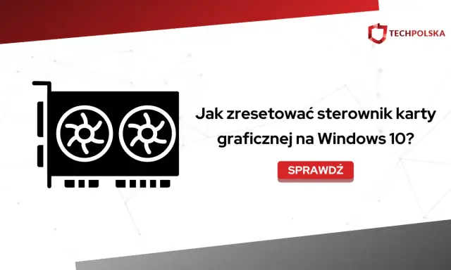 Ikona karty graficznej i tekst "Jak zresetować sterowniki karty graficznej na Windows 10?". Sprawdź!